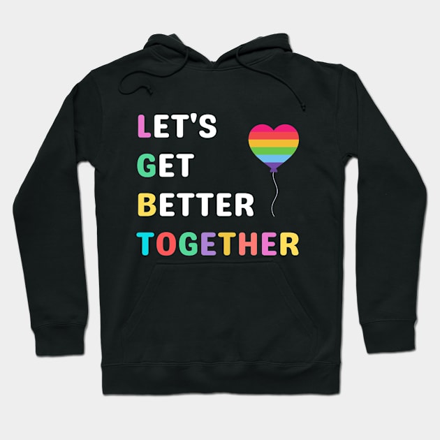 Let's Get Better Together LGBTAcronym Hoodie by Elysian Alcove